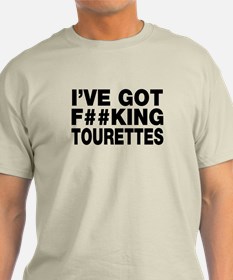 I've got f*king Tourettes T Shirt